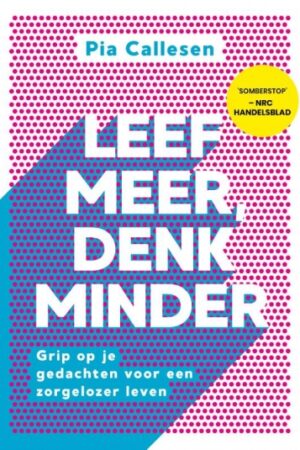 Leef meer, denk minder